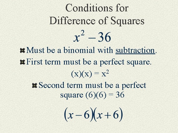 Conditions for Difference of Squares Must be a binomial with subtraction. First term must