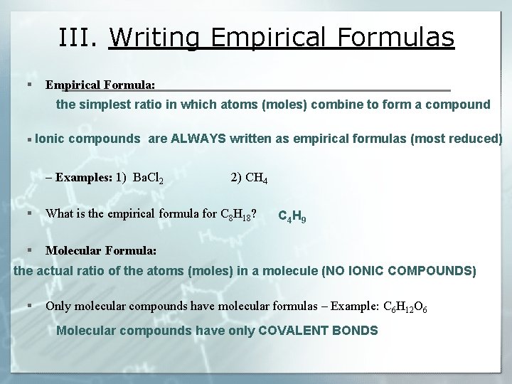 III. Writing Empirical Formulas § Empirical Formula: the simplest ratio in which atoms (moles)