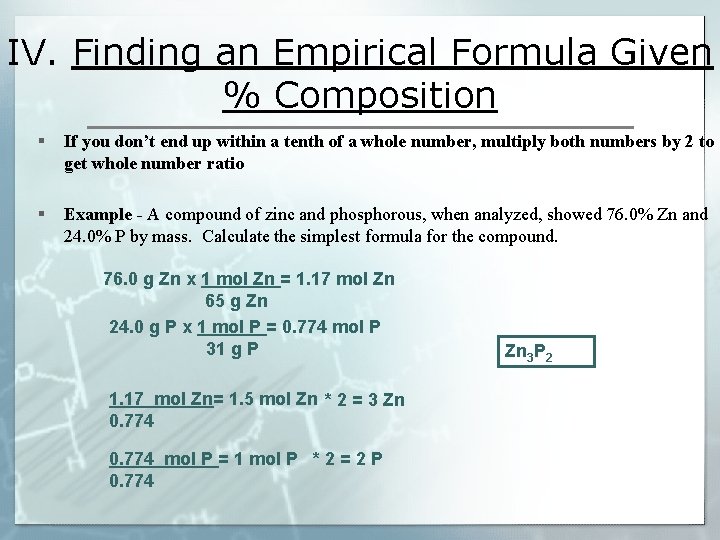 IV. Finding an Empirical Formula Given % Composition § If you don’t end up