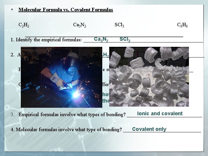 § Molecular Formula vs. Covalent Formulas C 2 H 2 Ca 3 N 2