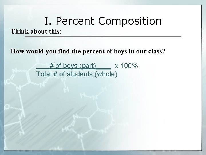 I. Percent Composition Think about this: How would you find the percent of boys