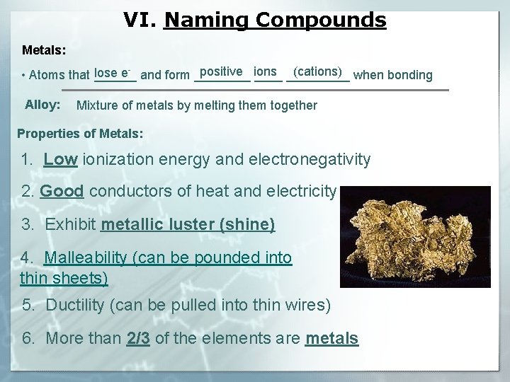 VI. Naming Compounds Metals: positive ions (cations) lose e- and form _________ when bonding