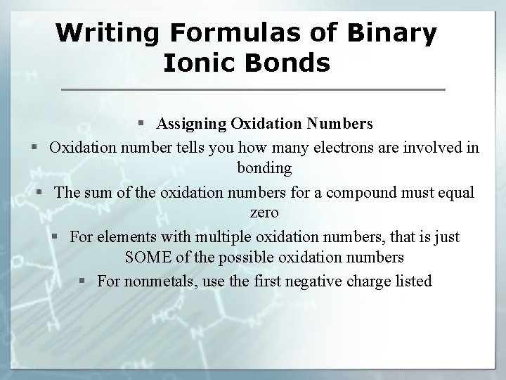 Writing Formulas of Binary Ionic Bonds § Assigning Oxidation Numbers § Oxidation number tells