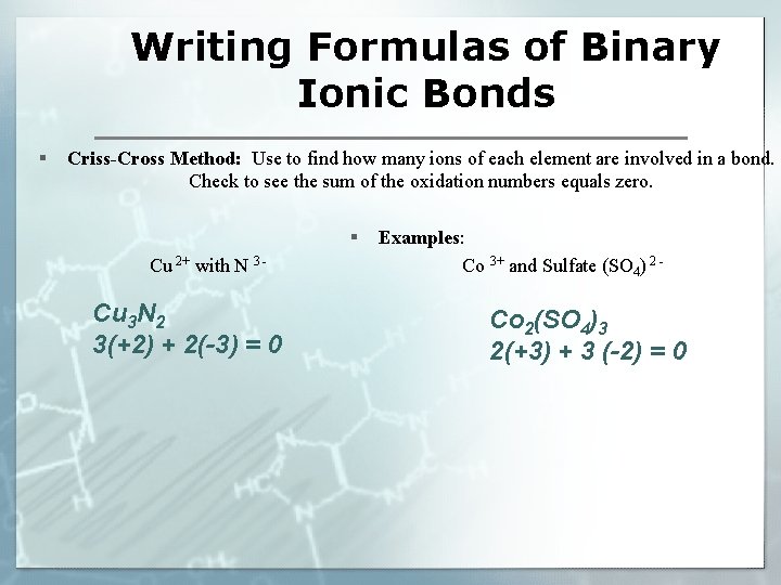 Writing Formulas of Binary Ionic Bonds § Criss-Cross Method: Use to find how many