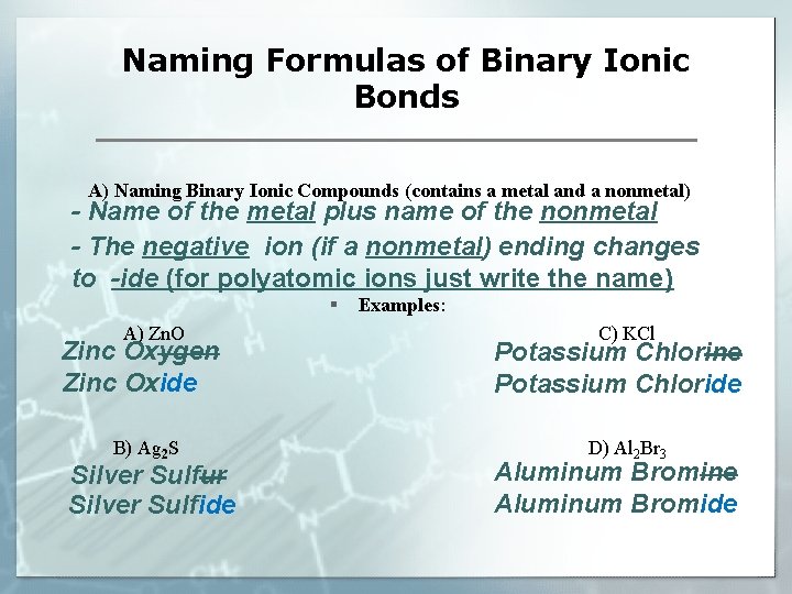 Naming Formulas of Binary Ionic Bonds A) Naming Binary Ionic Compounds (contains a metal