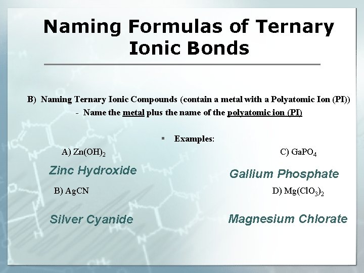 Naming Formulas of Ternary Ionic Bonds B) Naming Ternary Ionic Compounds (contain a metal