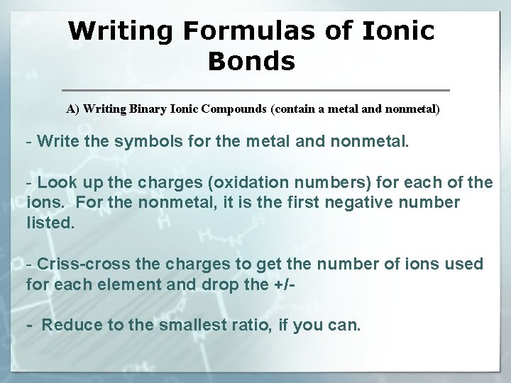 Writing Formulas of Ionic Bonds A) Writing Binary Ionic Compounds (contain a metal and