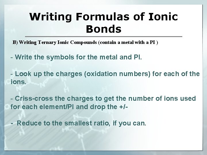 Writing Formulas of Ionic Bonds B) Writing Ternary Ionic Compounds (contain a metal with