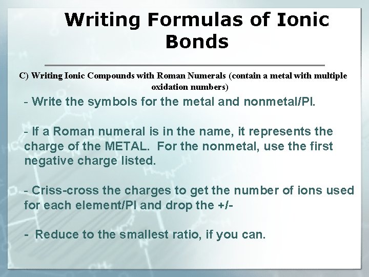 Writing Formulas of Ionic Bonds C) Writing Ionic Compounds with Roman Numerals (contain a