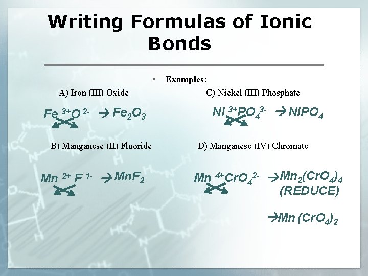 Writing Formulas of Ionic Bonds § A) Iron (III) Oxide Fe 3+O 2 -
