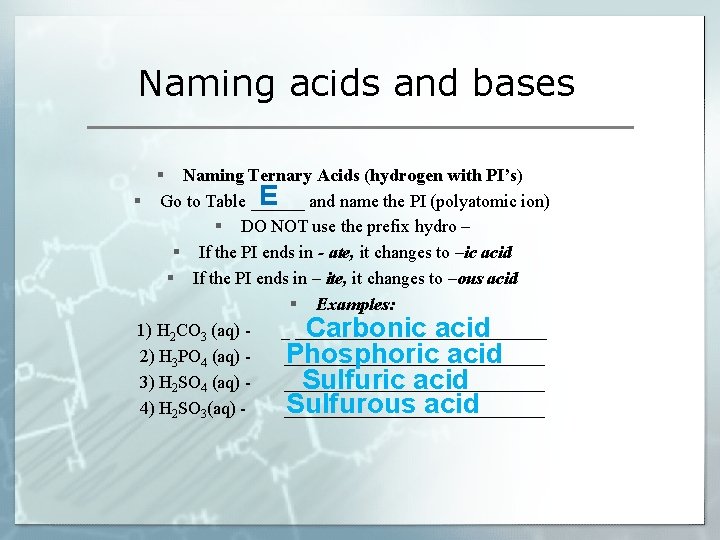 Naming acids and bases § Naming Ternary Acids (hydrogen with PI’s) E § Go