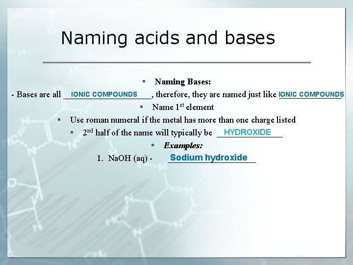 Naming acids and bases § Naming Bases: IONIC COMPOUNDS - Bases are all __________,
