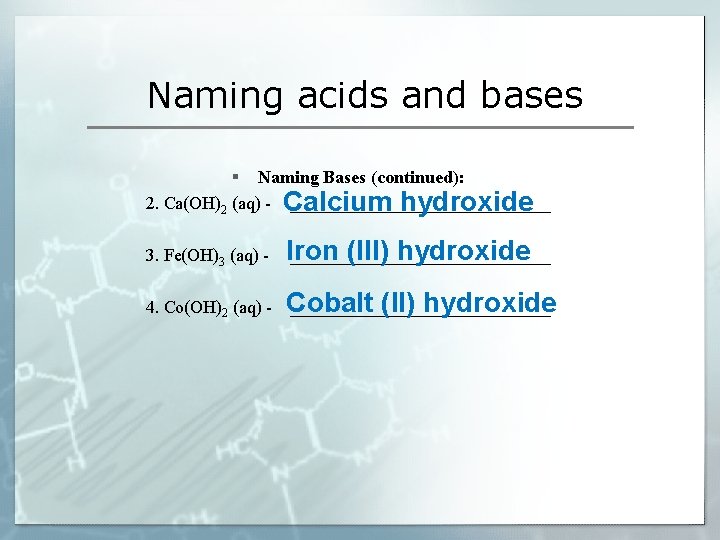 Naming acids and bases § Naming Bases (continued): 2. Ca(OH)2 (aq) - Calcium _______________