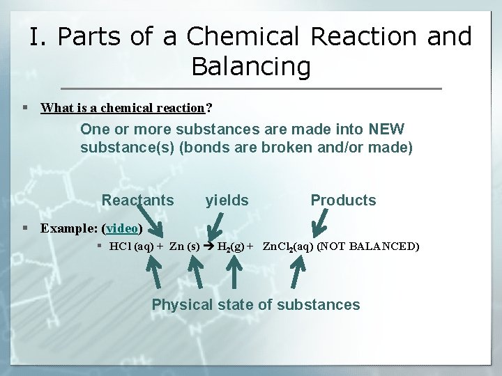 I. Parts of a Chemical Reaction and Balancing § What is a chemical reaction?