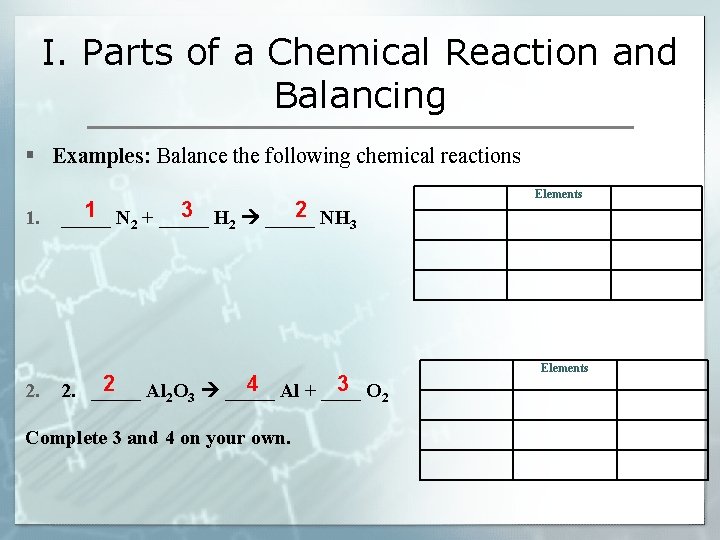 I. Parts of a Chemical Reaction and Balancing § Examples: Balance the following chemical