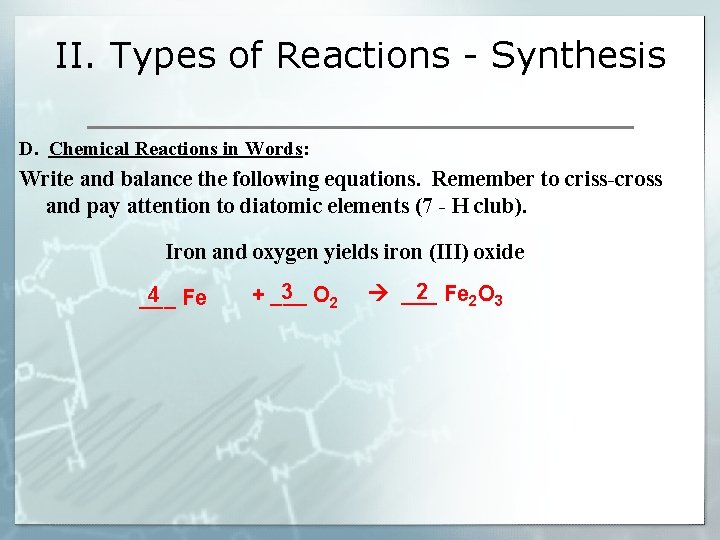 II. Types of Reactions - Synthesis D. Chemical Reactions in Words: Write and balance