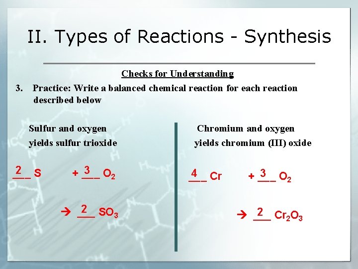 II. Types of Reactions - Synthesis Checks for Understanding 3. Practice: Write a balanced