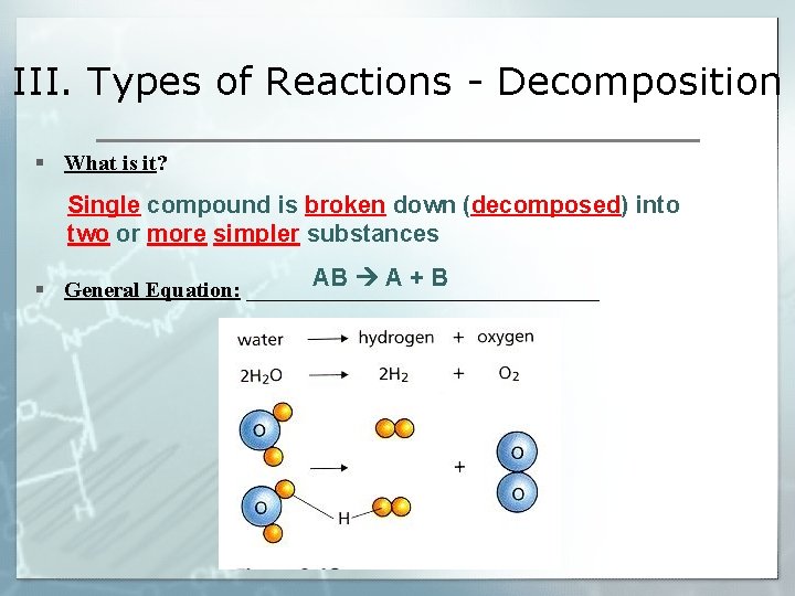 III. Types of Reactions - Decomposition § What is it? Single compound is broken