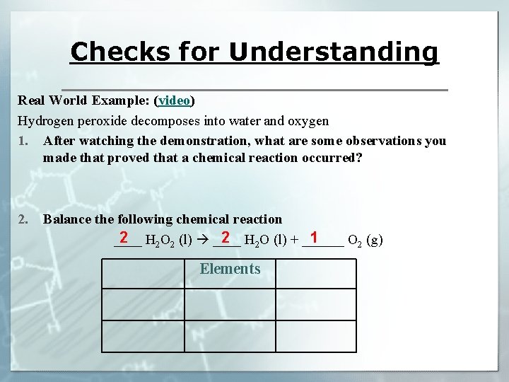 Checks for Understanding Real World Example: (video) Hydrogen peroxide decomposes into water and oxygen