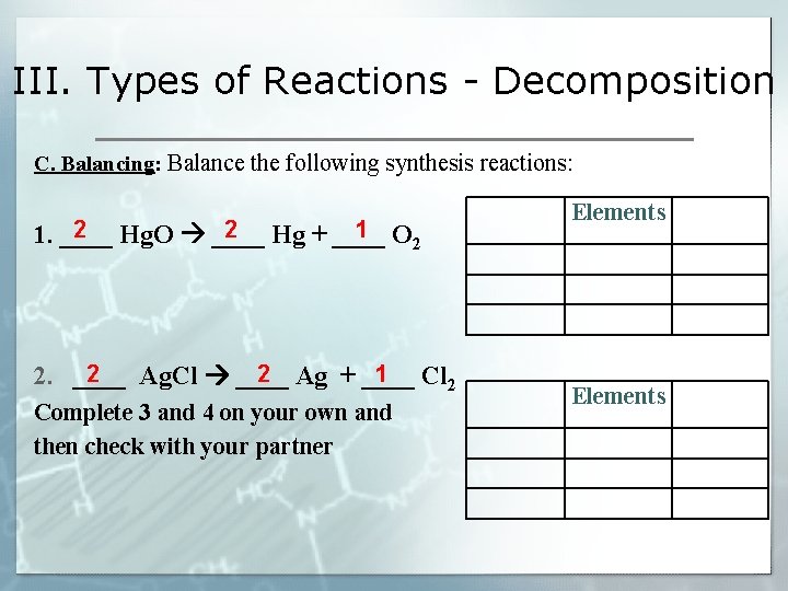 III. Types of Reactions - Decomposition C. Balancing: Balance the following synthesis reactions: 2