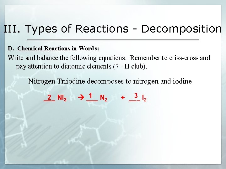 III. Types of Reactions - Decomposition D. Chemical Reactions in Words: Write and balance