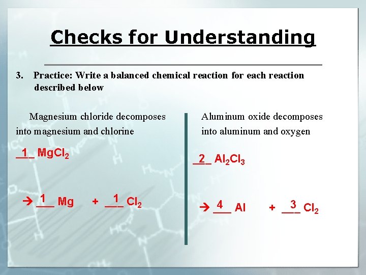 Checks for Understanding 3. Practice: Write a balanced chemical reaction for each reaction described