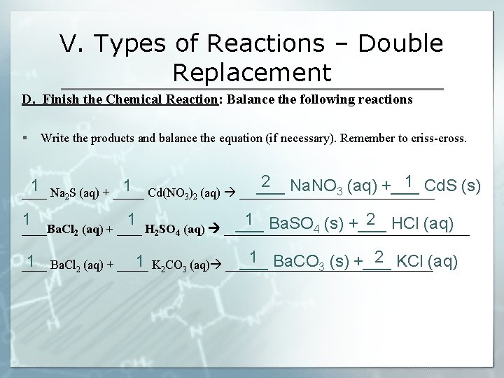 V. Types of Reactions – Double Replacement D. Finish the Chemical Reaction: Balance the