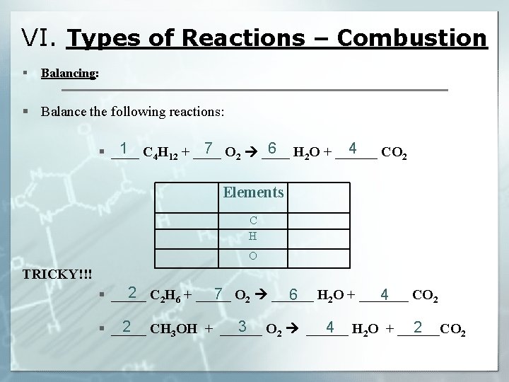 VI. Types of Reactions – Combustion § Balancing: § Balance the following reactions: 1