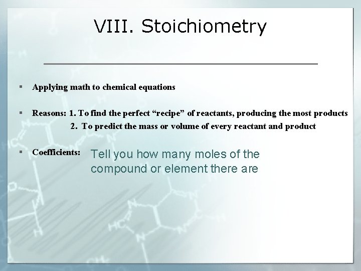 VIII. Stoichiometry § Applying math to chemical equations § Reasons: 1. To find the
