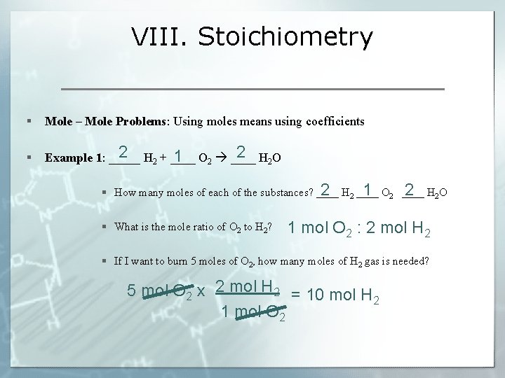 VIII. Stoichiometry § Mole – Mole Problems: Using moles means using coefficients § 2