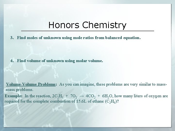 Honors Chemistry 3. Find moles of unknown using mole ratios from balanced equation. 4.