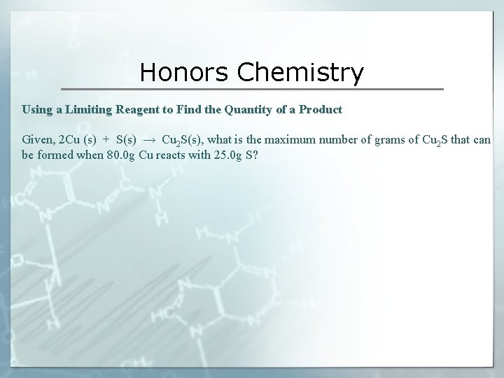 Honors Chemistry Using a Limiting Reagent to Find the Quantity of a Product Given,