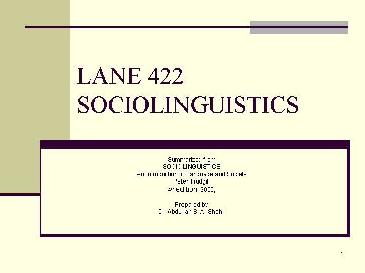 LANE 422 SOCIOLINGUISTICS Summarized from SOCIOLINGUISTICS An Introduction to Language and Society Peter Trudgill
