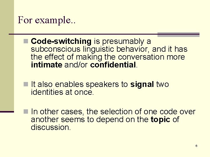 For example. . n Code-switching is presumably a subconscious linguistic behavior, and it has