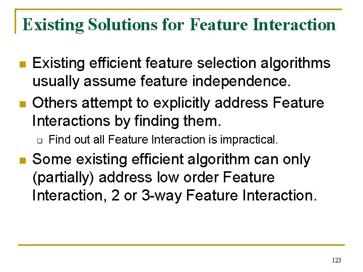 Existing Solutions for Feature Interaction n n Existing efficient feature selection algorithms usually assume