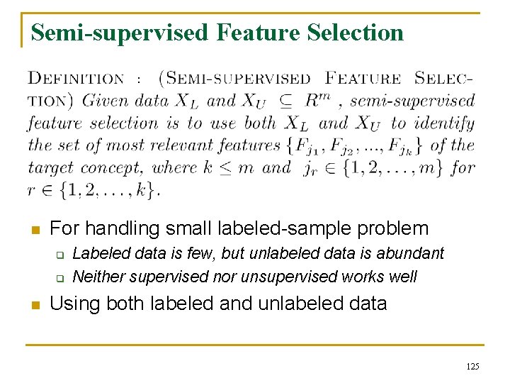 Semi-supervised Feature Selection : n For handling small labeled-sample problem q q n Labeled