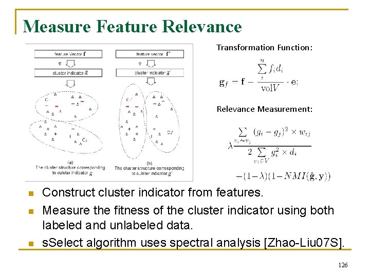 Measure Feature Relevance Transformation Function: Relevance Measurement: n n n Construct cluster indicator from