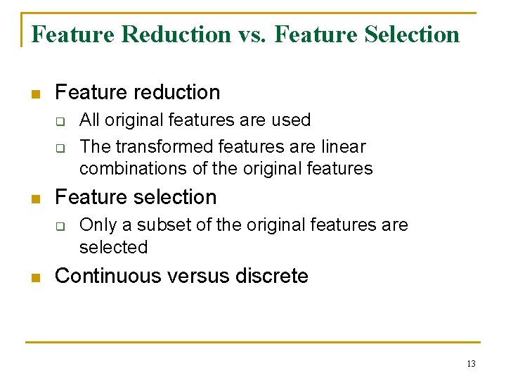 Feature Reduction vs. Feature Selection n Feature reduction q q n Feature selection q