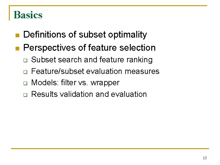 Basics n n Definitions of subset optimality Perspectives of feature selection q q Subset