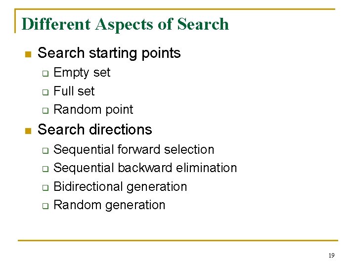 Different Aspects of Search n Search starting points q q q n Empty set