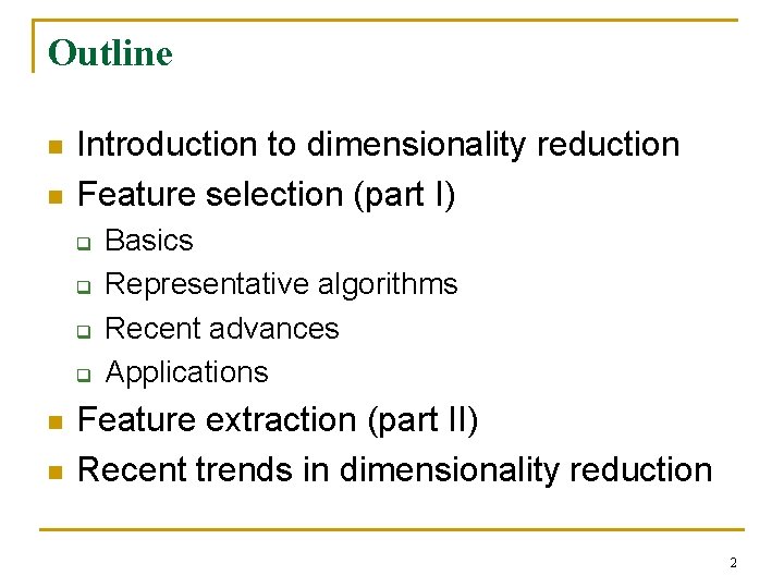 Outline n n Introduction to dimensionality reduction Feature selection (part I) q q n