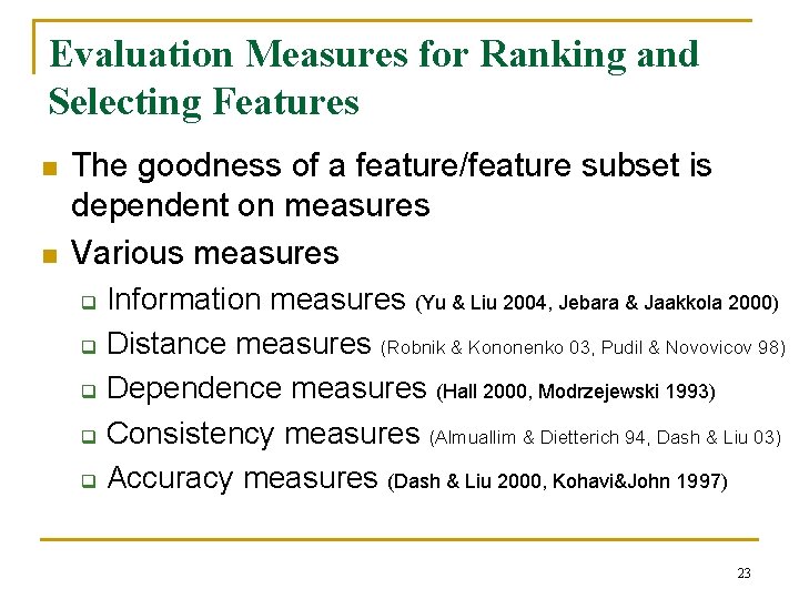 Evaluation Measures for Ranking and Selecting Features n n The goodness of a feature/feature