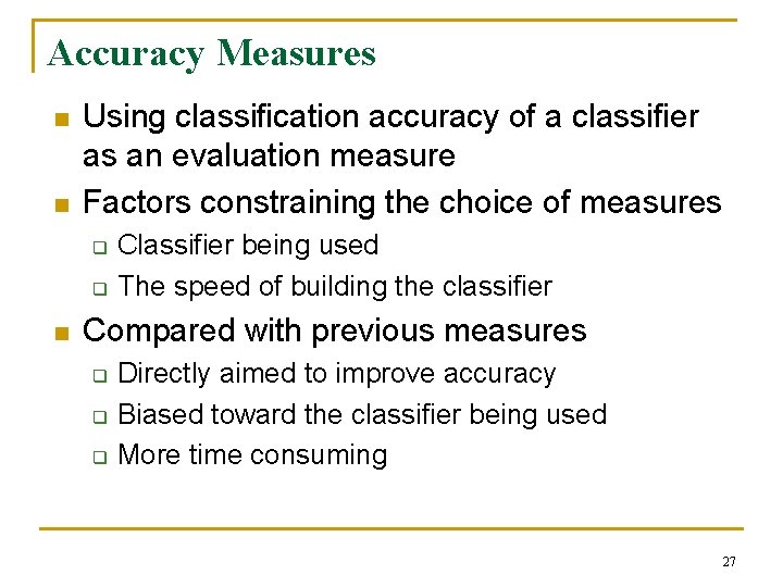 Accuracy Measures n n Using classification accuracy of a classifier as an evaluation measure