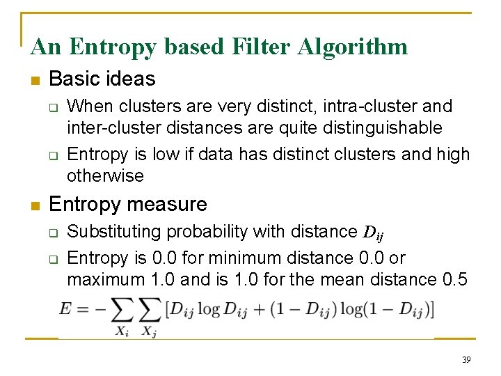 An Entropy based Filter Algorithm n Basic ideas q q n When clusters are