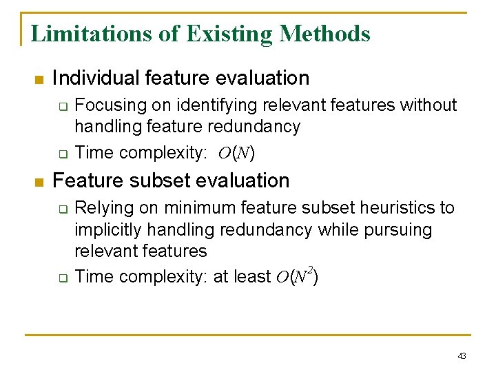 Limitations of Existing Methods n Individual feature evaluation q q n Focusing on identifying