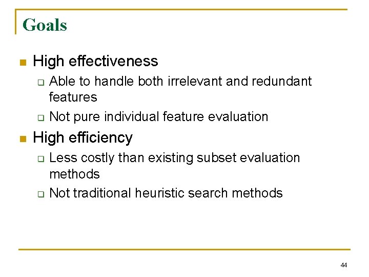 Goals n High effectiveness q q n Able to handle both irrelevant and redundant
