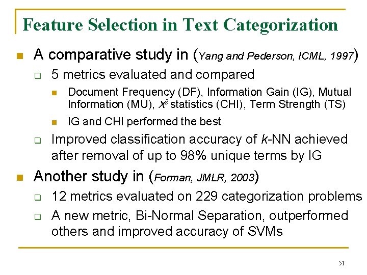 Feature Selection in Text Categorization n A comparative study in (Yang and Pederson, ICML,