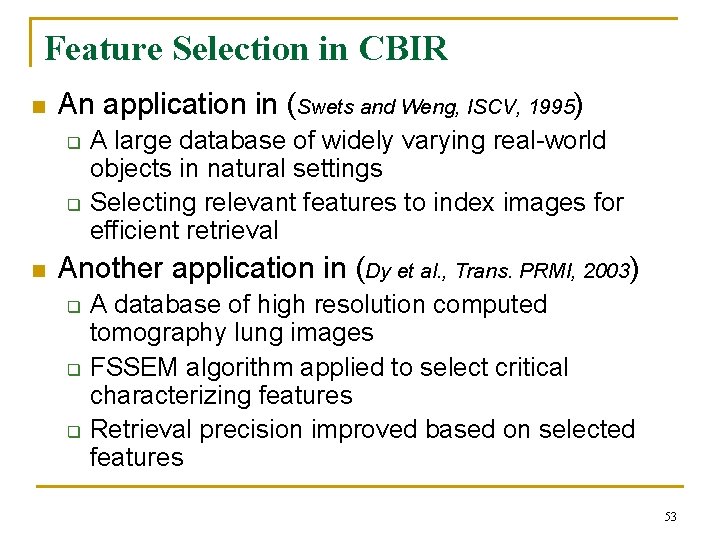 Feature Selection in CBIR n An application in (Swets and Weng, ISCV, 1995) q