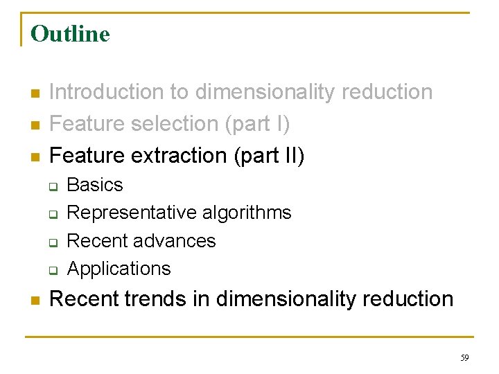 Outline n n n Introduction to dimensionality reduction Feature selection (part I) Feature extraction