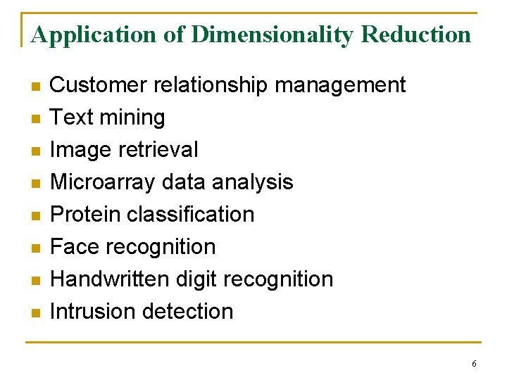 Application of Dimensionality Reduction n n n n Customer relationship management Text mining Image